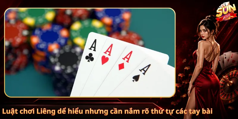 Luật chơi Liêng dể hiểu nhưng cần nắm rõ thứ tự các tay bài