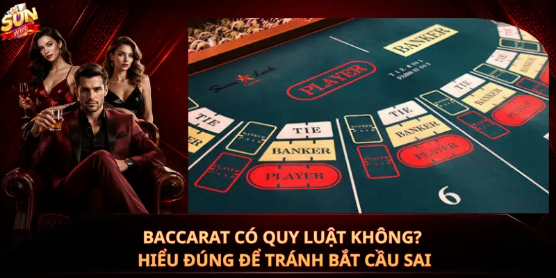 Baccarat Có Quy Luật Không? Hiểu Đúng Để Tránh Bắt Cầu Sai