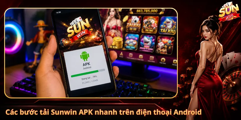 Các bước tải Sunwin APK nhanh trên điện thoại Android