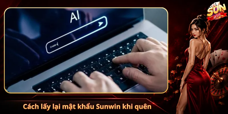 Cách lấy lại mật khẩu Sunwin khi quên