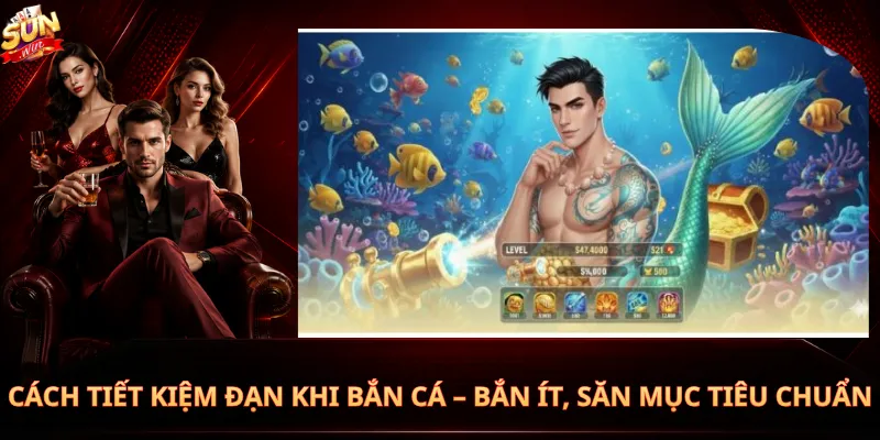 Cách Tiết Kiệm Đạn Khi Bắn Cá – Bắn Ít, Săn Mục Tiêu Chuẩn