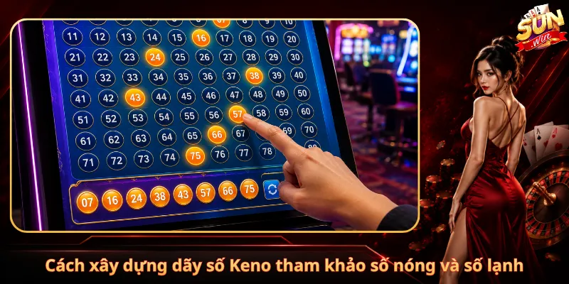 Cách xây dựng dãy số Keno tham khảo số nóng và số lạnh
