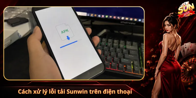 Cách xử lý lỗi tải Sunwin trên điện thoại