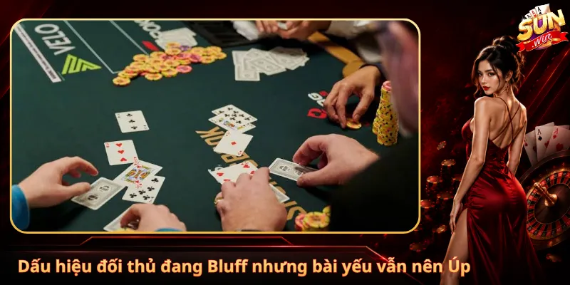 Dấu hiệu đối thủ đang Bluff nhưng bài yếu vẫn nên Úp