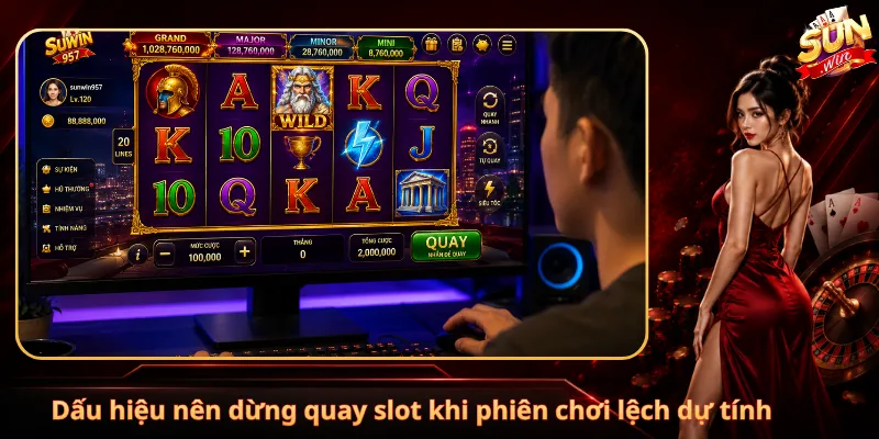 Dấu hiệu nên dừng quay slot khi phiên chơi lệch dự tính