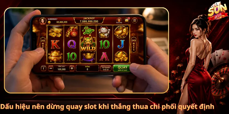 Dấu hiệu nên dừng quay slot khi thắng thua chi phối quyết định
