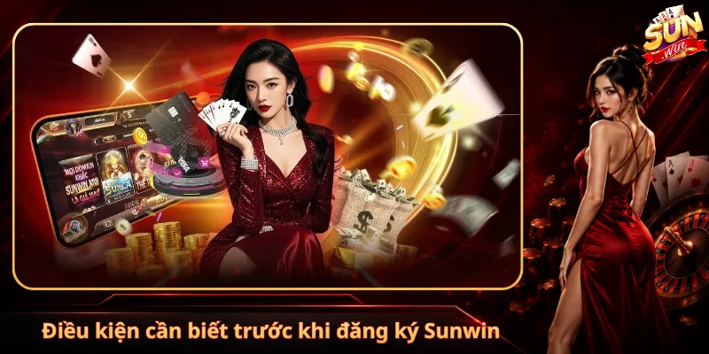 Điều kiện cần biết trước khi đăng ký Sunwin