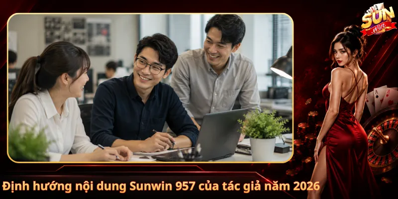 Định hướng nội dung Sunwin 957 của tác giả năm 2026