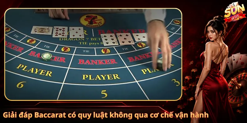 Giải đáp Baccarat có quy luật không qua cơ chế vận hành