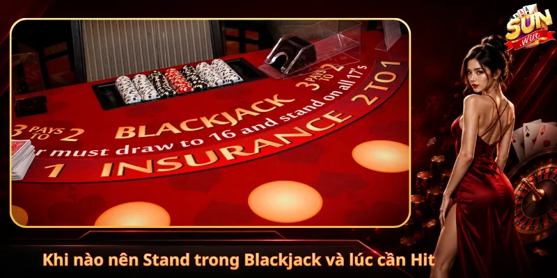 Khi nào nên Stand trong Blackjack và lúc cần Hit