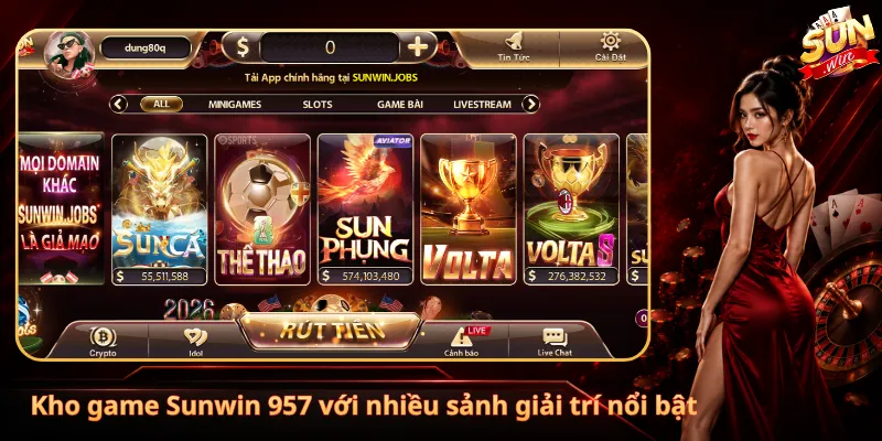 Kho game Sunwin 957 với nhiều sảnh giải trí nổi bật