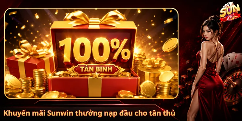 Khuyến mãi Sunwin thưởng nạp đầu cho tân thủ