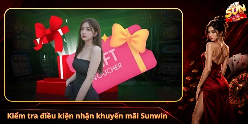 Kiểm tra điều kiện nhận khuyến mãi Sunwin