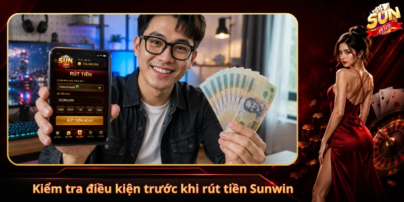 Kiểm tra điều kiện trước khi rút tiền Sunwin