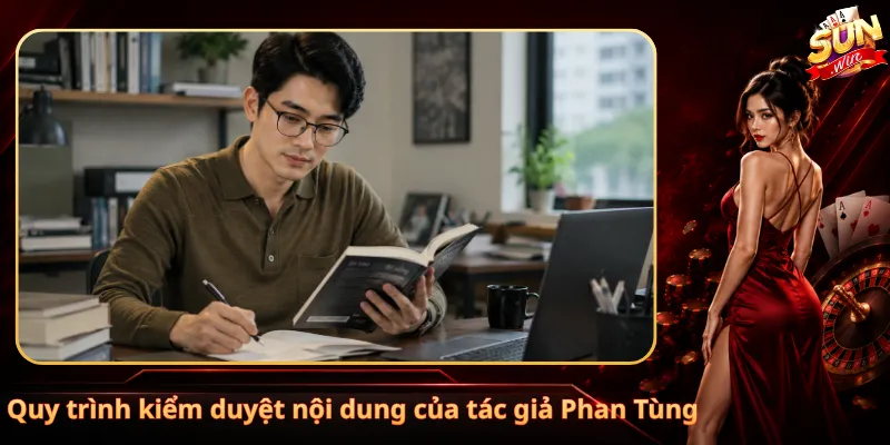 Quy trình kiểm duyệt nội dung của tác giả Phan Tùng