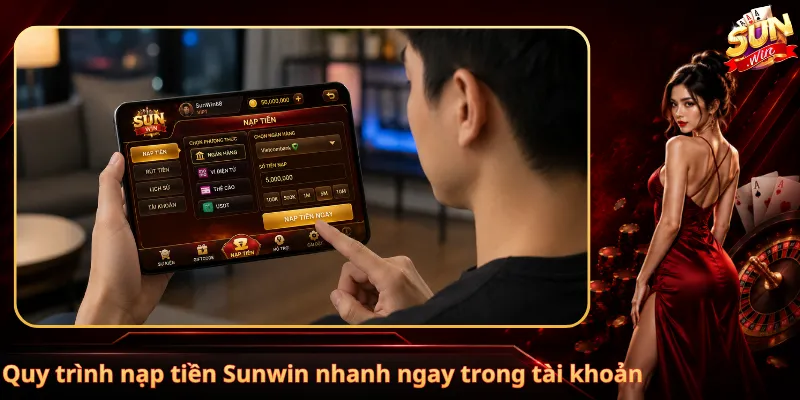 Quy trình nạp tiền Sunwin nhanh ngay trong tài khoản