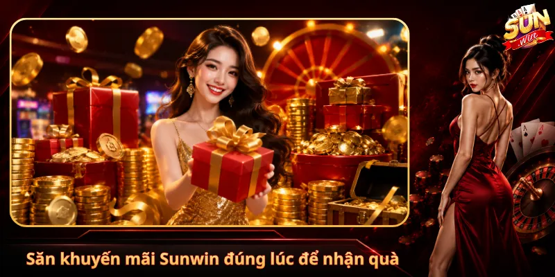 Săn khuyến mãi Sunwin đúng lúc để nhận quà