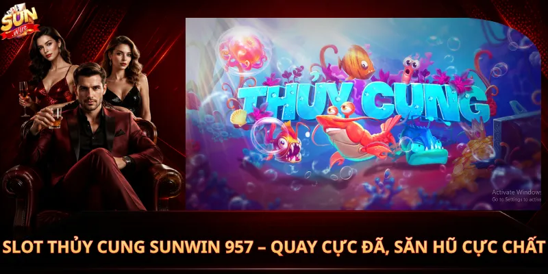 Slot Thủy Cung Sunwin 957 – Quay Cực Đã, Săn Hũ Cực Chất